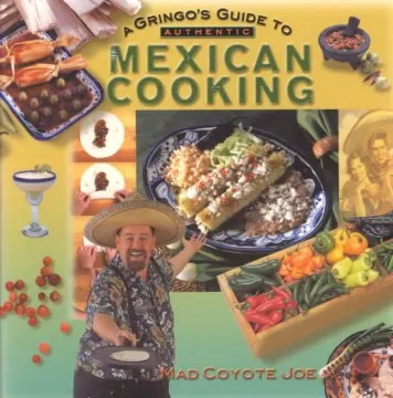 A gringo&#039;s guide to authentic Mexican cooking cover