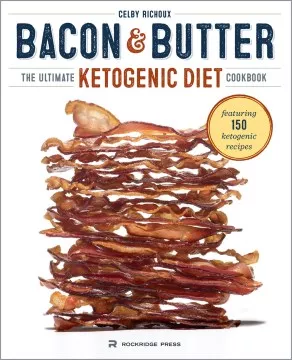 Bacon &amp; Butter : the ultimate ketogenic diet cookbook cover