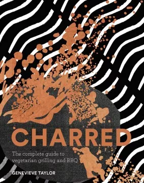 Charred : the complete guide to vegetarian grilling and barbecue cover