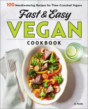 Fast &amp; Easy Vegan Cookbook : 100 mouth-watering recipes for time-crunched vegans