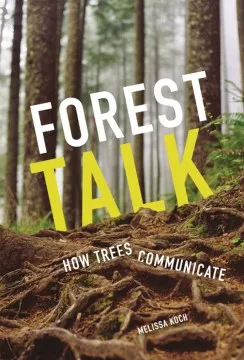 Forest talk : how trees communicate cover