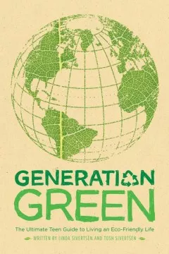 Generation green : the ultimate teen guide to living an eco-friendly life cover