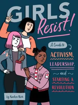 Girls resist! : a guide to activism, leadership, and starting a revolution cover