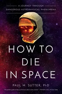 How to die in space : a journey through dangerous astrophysical phenomena cover