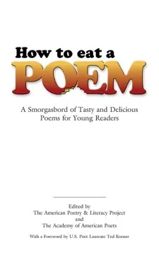 How to eat a poem : a smorgasbord of tasty and delicious poems for young readers cover