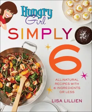 Hungry girl simply 6 : all-natural recipes with 6 ingredients or less cover