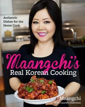 Maangchi&#039;s real Korean cooking : authentic dishes for the home cook cover