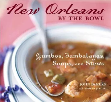 New Orleans by the bowl : gumbos, jambalayas, soups, and stews cover