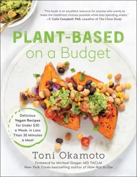 Plant-based on a budget : delicious vegan recipes for under $30 a week, i n less than 30 minutes a meal