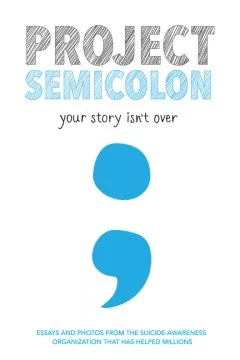 Project Semicolon : your story isn&#039;t over cover
