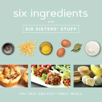 Six ingredients with six sisters&#039; stuff : 100+ fast and easy family meals cover