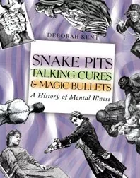 Snake pits, talking cures &amp; magic bullets : a history of mental illness cover