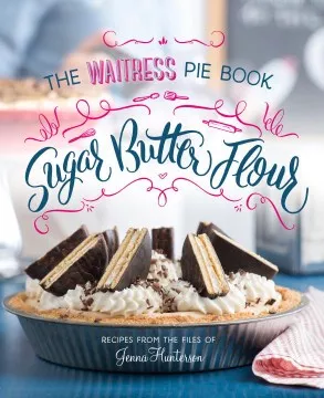 Sugar, butter, flour : the waitress pie book cover