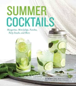 Summer cocktails : margaritas, mint juleps, punches, party snacks, and more cover