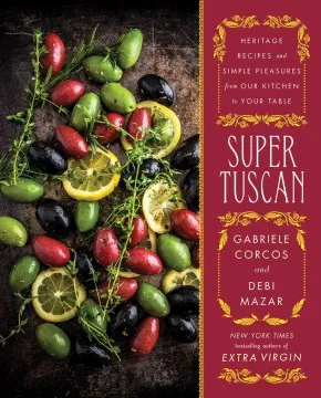 Super Tuscan : heritage recipes and simple pleasures from our kitchen to your table cover
