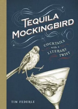 Tequila mockingbird : cocktails with a literary twist cover