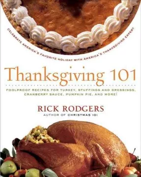 Thanksgiving 101 : celebrate America&#039;s favorite holiday with America&#039;s Thanksgiving expert cover