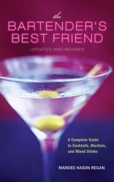The bartender&#039;s best friend : a complete guide to cocktails, martinis, and mixed drinks cover