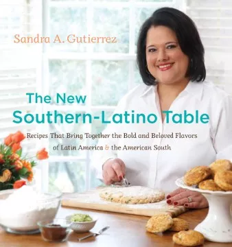 The new southern-Latino table : recipes that bring together the bold and beloved flavors of Latin America &amp; the American South cover
