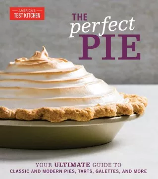 The perfect pie: your ultimate guide to classic and modern pies, tarts, galettes, and more cover