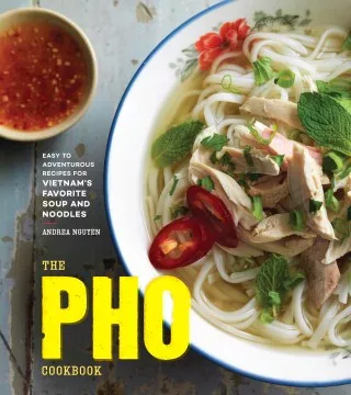 The pho cookbook : easy to adventurous recipes for Vietnam&#039;s favorite soup and noodles cover
