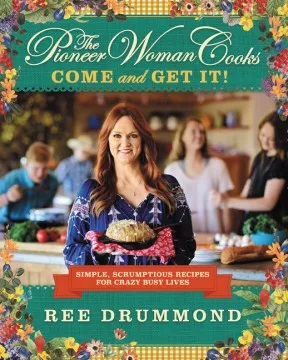 The pioneer woman cooks: come and get it! : simple, scrumptious recipes for crazy busy lives cover