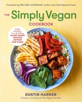 The simply vegan cookbook : easy, healthy, fun, and filling plant-based recipes anyone can cook