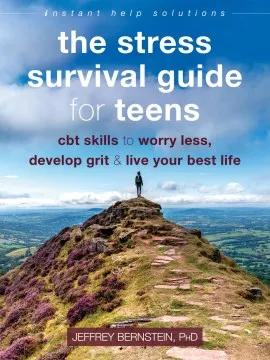 The stress survival guide for teens : CBT skills to worry less, develop grit, &amp; live your best life cover