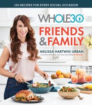 The Whole30 friends &amp; family : 150 recipes for every social occasion cover