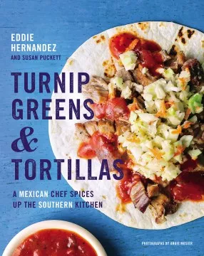 Turnip greens &amp; tortillas : a Mexican chef spices up the southern kitchen cover