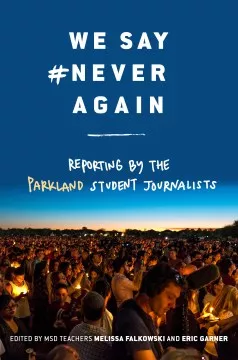 We Say #neveragain : reporting from the school that inspired the nation cover