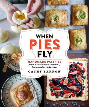 When pies fly : handmade pastries from strudels to stromboli, empanadas to knishes cover