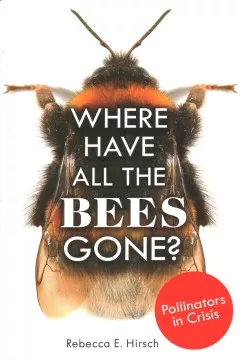 Where have all the bees gone? : pollinators in crisis cover