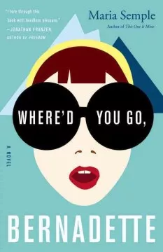 Where&#039;d you go, Bernadette : a novel cover