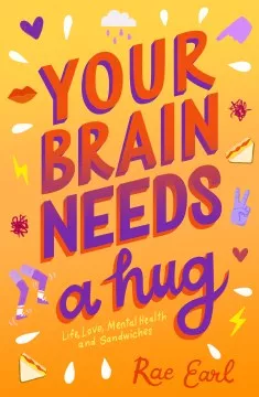 Your brain needs a hug : life, love, mental health, and sandwiches cover